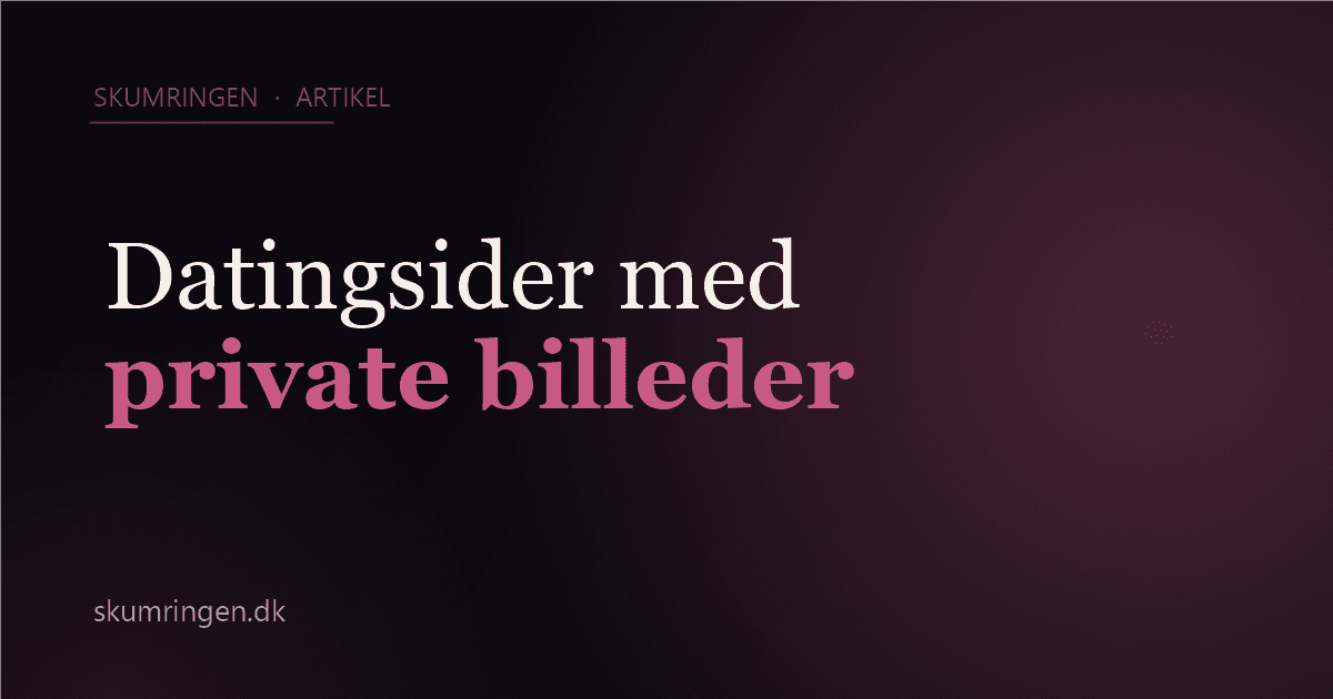 Derfor vælger flere datingsider med private billeder